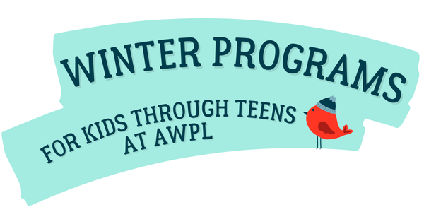 a cute little red bird with a winter hat on looking at text that says Winter Program - For Kids Through Teens at AWPL